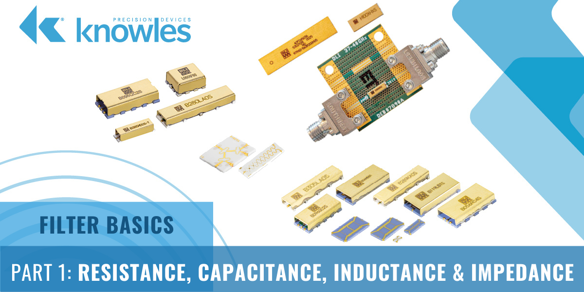Filter Basics Part 1 Resistance, Capacitance, Inductance, and Impedance